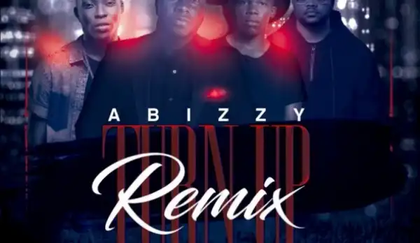 Abizzy - Turn Up (Remix) ft EXQ x Reekado Banks x Tellaman